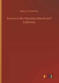 Scenes in the Hawaiian Islands and California - Anderson, Mary E.