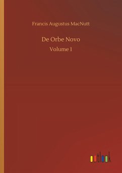 De Orbe Novo - MacNutt, Francis Augustus