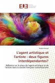 L'agent artistique et l'artiste : deux figures interdépendantes? L'agent artistique et l'artiste : deux figures interdépendantes?