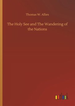 The Holy See and The Wandering of the Nations - Allies, Thomas W.