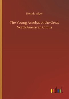 The Young Acrobat of the Great North American Circus - Alger, Horatio