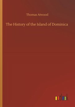 The History of the Island of Dominica - Atwood, Thomas
