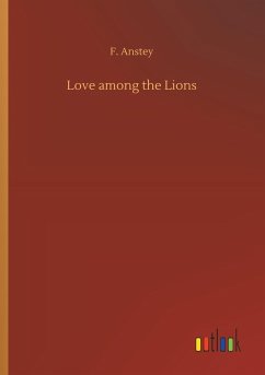 Love among the Lions - Anstey, F.