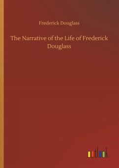 The Narrative of the Life of Frederick Douglass - Douglass, Frederick