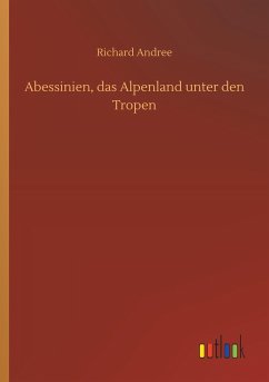 Abessinien, das Alpenland unter den Tropen - Andree, Richard