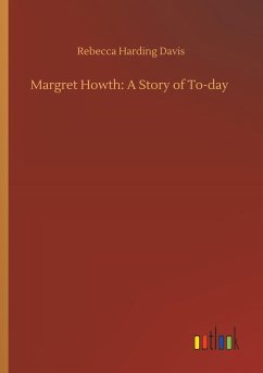 Margret Howth: A Story of To-day - Davis, Rebecca Harding