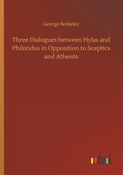 Three Dialogues between Hylas and Philondus in Opposition to Sceptics and Atheists - Berkeley, George