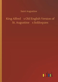 King Alfreds Old English Version of St. Augustines Soliloquies - Augustinus