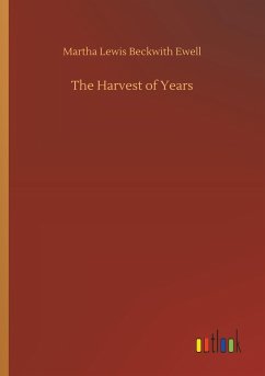 The Harvest of Years - Ewell, Martha Lewis Beckwith