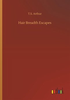 Hair Breadth Escapes - Arthur, T. S.