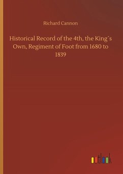 Historical Record of the 4th, the King´s Own, Regiment of Foot from 1680 to 1839 - Cannon, Richard
