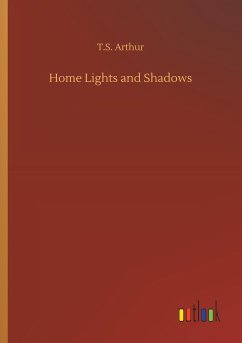 Home Lights and Shadows - Arthur, T. S.