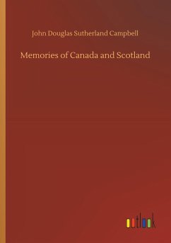 Memories of Canada and Scotland - Campbell, John Douglas Sutherland