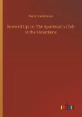 Snowed Up; or, The Sportman´s Club in the Mountains