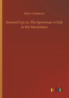 Snowed Up; or, The Sportman´s Club in the Mountains - Castlemon, Harry