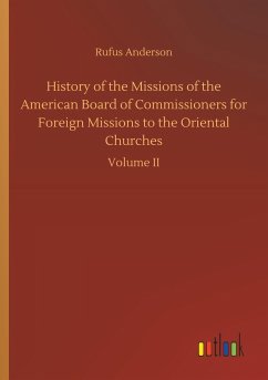 History of the Missions of the American Board of Commissioners for Foreign Missions to the Oriental Churches - Anderson, Rufus