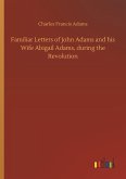Familiar Letters of John Adams and his Wife Abigail Adams, during the Revolution