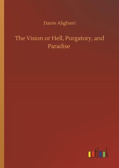 The Vision or Hell, Purgatory, and Paradise - Dante Alighieri