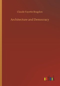 Architecture and Democracy - Bragdon, Claude Fayette