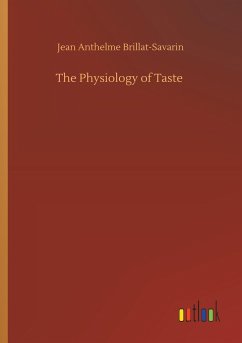 The Physiology of Taste - Brillat-Savarin, Jean Anthelme