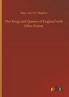 The Kings and Queens of England with Other Poems - Bigelow, Mary Ann H.T.