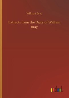 Extracts from the Diary of William Bray - Bray, William