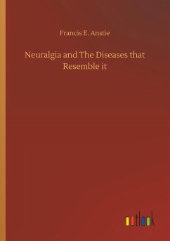 Neuralgia and The Diseases that Resemble it - Anstie, Francis E.