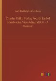 Charles Philip Yorke, Fourth Earl of Hardwicke, Vice-Admiral R.N. - A Memoir