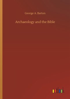 Archaeology and the Bible - Barton, George A.