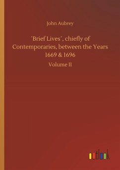 ´Brief Lives´, chiefly of Contemporaries, between the Years 1669 & 1696 - Aubrey, John