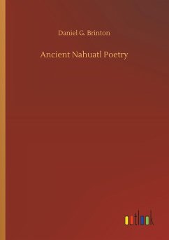 Ancient Nahuatl Poetry - Brinton, Daniel G.