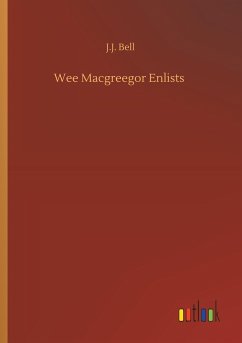 Wee Macgreegor Enlists - Bell, J. J.