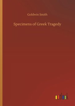 Specimens of Greek Tragedy - Smith, Goldwin