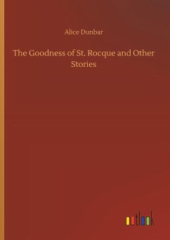 The Goodness of St. Rocque and Other Stories - Dunbar, Alice