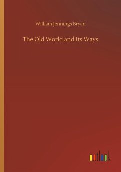 The Old World and Its Ways - Bryan, William Jennings