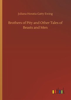 Brothers of Pity and Other Tales of Beasts and Men - Ewing, Juliana Horatia Gatty