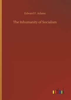 The Inhumanity of Socialism - Adams, Edward F.