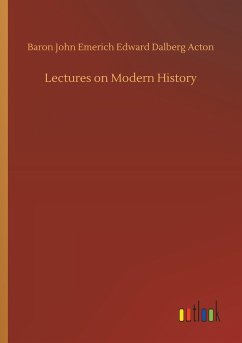 Lectures on Modern History - Acton, Baron John Emerich Edward Dalberg