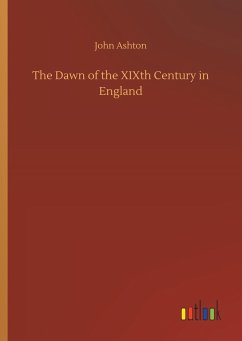 The Dawn of the XIXth Century in England - Ashton, John