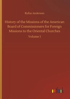 History of the Missions of the American Board of Commissioners for Foreign Missions to the Oriental Churches - Anderson, Rufus