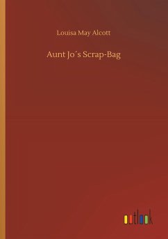 Aunt Jo´s Scrap-Bag - Alcott, Louisa May