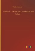Expositors Bible: Ezra, Nehemiah, and Esther