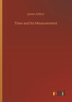 Time and Its Measurement - Arthur, James