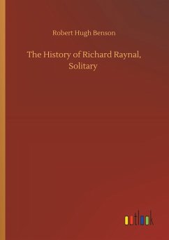 The History of Richard Raynal, Solitary - Benson, Robert Hugh