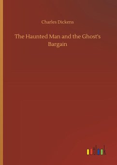 The Haunted Man and the Ghost's Bargain - Dickens, Charles