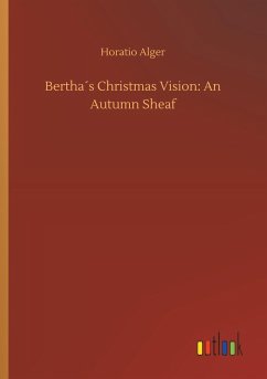 Bertha´s Christmas Vision: An Autumn Sheaf - Alger, Horatio