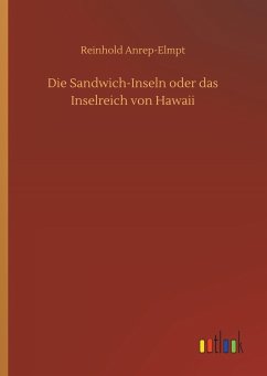 Die Sandwich-Inseln oder das Inselreich von Hawaii - Anrep-Elmpt, Reinhold