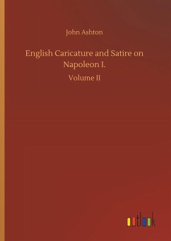 English Caricature and Satire on Napoleon I. - Ashton, John