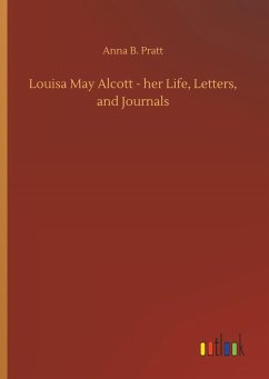 Louisa May Alcott - her Life, Letters, and Journals - Pratt, Anna B.