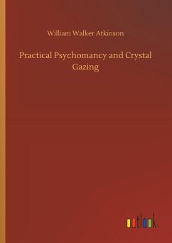 Practical Psychomancy and Crystal Gazing - Atkinson, William Walker